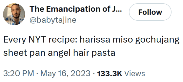 Tweet reading "Every NYT recipe: harissa miso gochujang sheet pan angel hair pasta"
