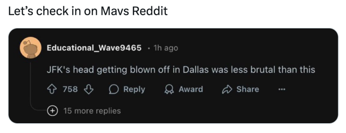 Luka Doncic meme, text reads, "Let’s check in on Mavs Reddit" with a screenshot from the subreddit that reads, "JFK's head getting blown off in Dallas was less brutal than this."