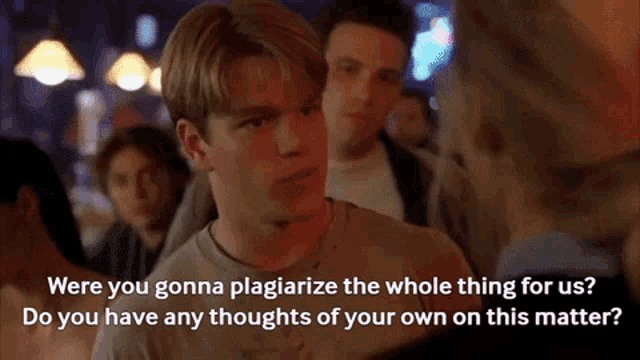 Were you gonna plagiarize the whole thing for us? Do you have any thoughts of your own on this matter? gif