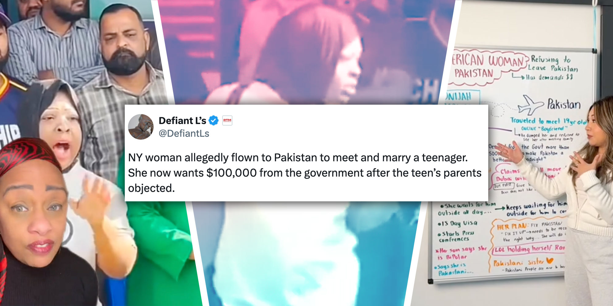 Screenshot of Tiktok user @te_erika in front of a photo of Onijah Robinson in Pakistan; Screenshot of Onijah Robinson from a press conference in Pakistan; Screenshot of Tiktok user @shey.luh in front of a detailed whiteboard ; A screenshot of a tweet from user @DefiantLs that reads "NY woman allegedly flown to Pakistan to meet and marry a teenager. She now wants $100,000 from the government after the teen’s parents objected."