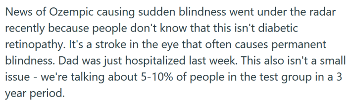 Reddit post reading "News of Ozempic causing sudden blindness went under the radar recently because people don't know that this isn't diabetic retinopathy. It's a stroke in the eye that often causes permanent blindness. Dad was just hospitalized last week. This also isn't a small issue - we're talking about 5-10% of people in the test group in a 3 year period."