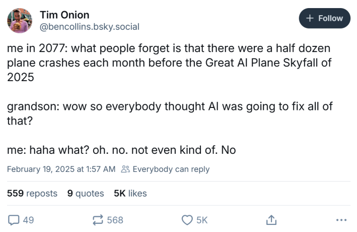 Plane crash meme, text reads, "me in 2077: what people forget is that there were a half dozen plane crashes each month before the Great AI Plane Skyfall of 2025 grandson: wow so everybody thought AI was going to fix all of that? me: haha what? oh. no. not even kind of. No"