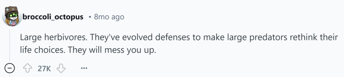 Reddit comment about something that kills you. Text reads, "Large herbivores. They've evolved defenses to make large predators rethink their life choices. They will mess you up."