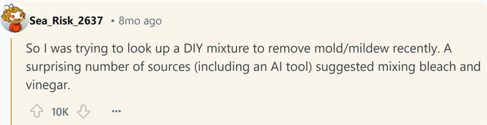 Reddit comment about something that kills you. Text reads, " So I was trying to look up a DIY mixture to remove mold/mildew recently. A surprising number of sources (including an AI tool) suggested mixing bleach and vinegar."