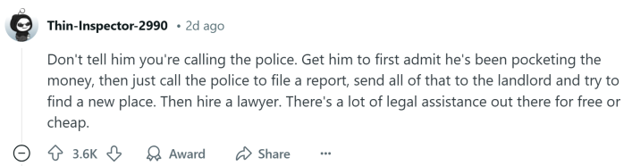 Response to the Reddit post about the roommate stealing rent money, text reads, "Don't tell him you're calling the police. Get him to first admit he's been pocketing the money, then just call the police to file a report, send all of that to the landlord and try to find a new place. Then hire a lawyer. There's a lot of legal assistance out there for free or cheap."