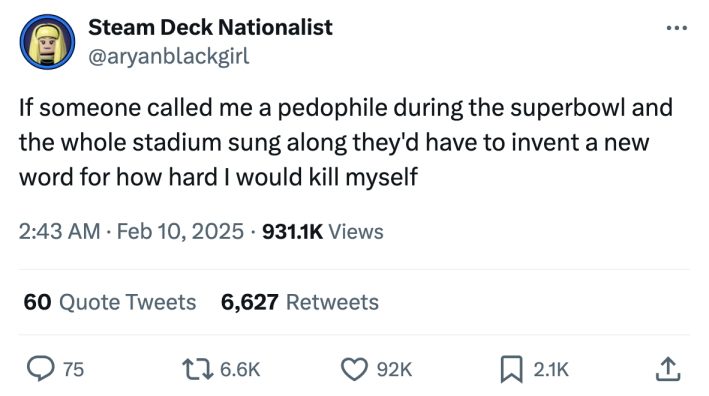 Super bowl meme, text reads, "If someone called me a pedophile during the superbowl and the whole stadium sung along they'd have to invent a new word for how hard I would kill myself"