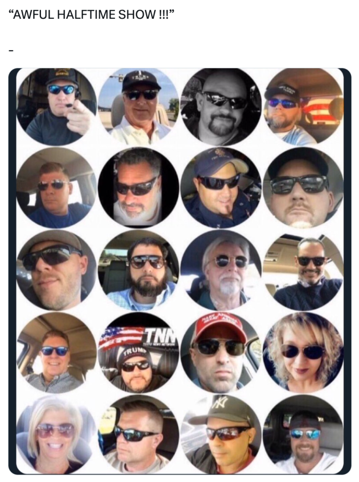 Super bowl meme, text reads, "'AWFUL HALFTIME SHOW !!!'” with profile photos of white MAGA supporters wearing sunglasses.
