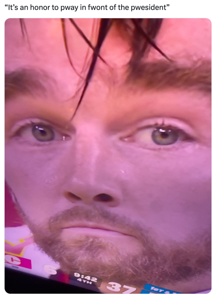 Super bowl meme, text reads, "'It’s an honor to pway in fwont of the pwesident'” with a warped photo of Kelce looking sad.