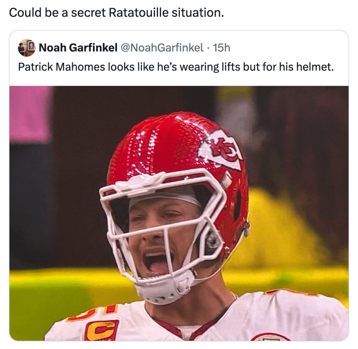 Super bowl meme with a photo of Patrick Mahomes wearing a very oddly-shaped helmet, text reads, "Patrick Mahomes looks like he’s wearing lifts but for his helmet." and someone replied, "Could be a secret Ratatouille situation."