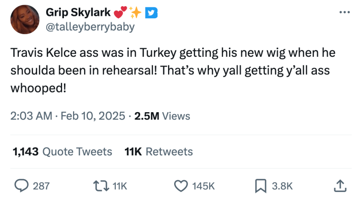 Super bowl meme, text reads, "Travis Kelce a** was in Turkey getting his new wig when he shoulda been in rehearsal! That’s why yall getting y’all ass whooped!"