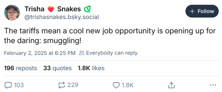 Tariff meme, text reads, "The tariffs mean a cool new job opportunity is opening up for the daring: smuggling!"