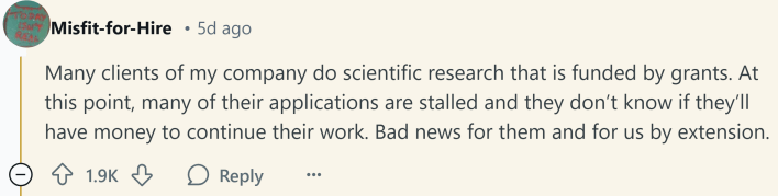 Response to Reddit post asking how the Trump presidency affected them. Text reads, "Many clients of my company do scientific research that is funded by grants. At this point, many of their applications are stalled and they don’t know if they’ll have money to continue their work. Bad news for them and for us by extension."