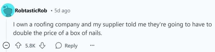 Response to Reddit post asking how the Trump presidency affected them. Text reads, " I own a roofing company and my supplier told me they're going to have to double the price of a box of nails."