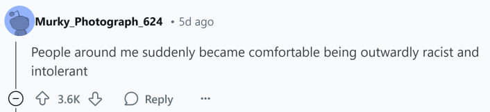 Response to Reddit post asking how the Trump presidency affected them. Text reads, "People around me suddenly became comfortable being outwardly racist and intolerant"