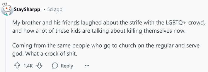 Response to Reddit post asking how the Trump presidency affected them. Text reads, "My brother and his friends laughed about the strife with the LGBTQ+ crowd, and how a lot of these kids are talking about killing themselves now. Coming from the same people who go to church on the regular and serve god. What a crock of sh*t."