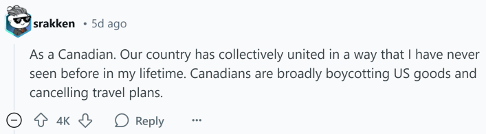 Response to Reddit post asking how the Trump presidency affected them. Text reads, "As a Canadian. Our country has collectively united in a way that I have never seen before in my lifetime. Canadians are broadly boycotting US goods and cancelling travel plans."