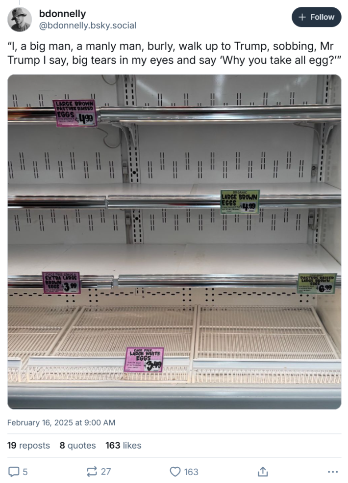 Trump take egg meme showing an empty egg case at a grocery store. Text reads, "I, a big man, a manly man, burly, walk up to Trump, sobbing, Mr Trump I say, big tears in my eyes and say 'Why you take all egg?'"