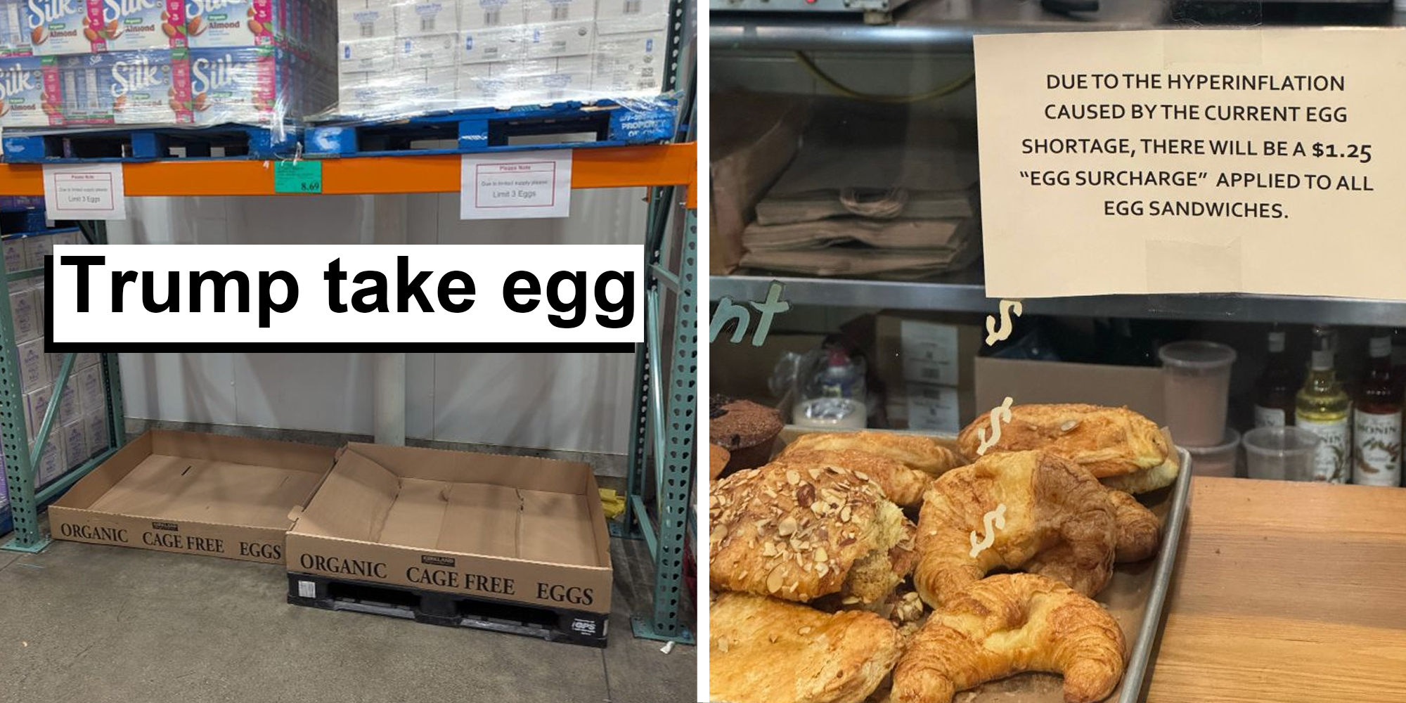 Trump take egg with empty cartons(l), Pastries with sign that say "due to hyperinflation caused by the current egg shortage, there will be a $1.25 'egg surcharge' applied to all egg sandwiches."(r)
