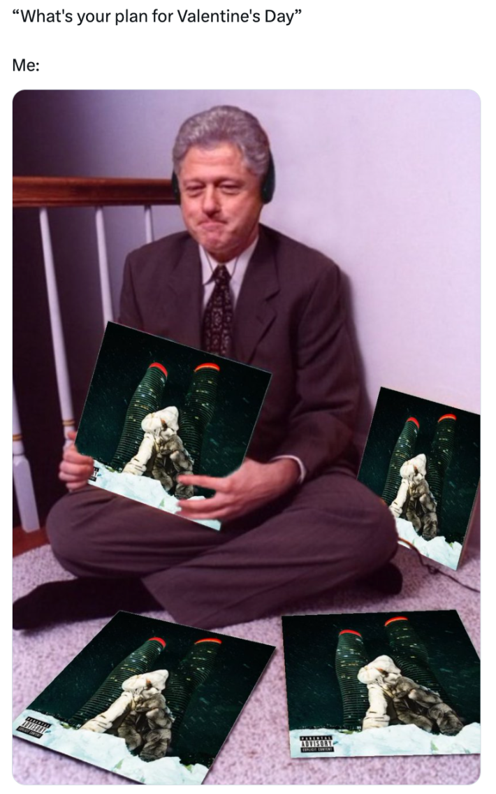 Valentine's Day meme, text reads, "'What's your plan for Valentine's Day' Me:" with a photo of Bill Clinton sitting cross-legged on the floor wearing headphones and surrounded by vinyl records.