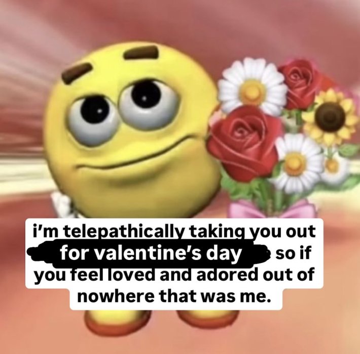 Valentine's Day meme, text reads, "i'm telepathically taking you out for valentine's day so if you feel loved and adored out of nowhere that was me." with an image of the yellow M&M holding a bouquet of flowers.