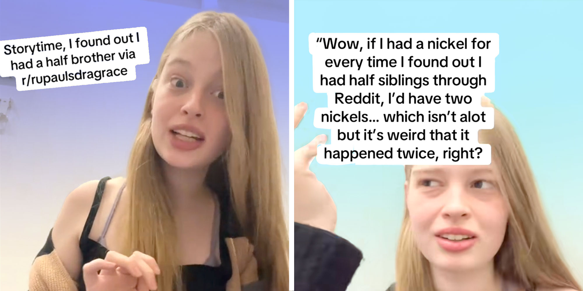 Screenshot of Tiktok user @vivllainous with the caption: "Storytime, I found out I had a half brother via r/rupaulsdragrace".; Screenshot of Tiktok user @vivllainous with the caption: "Wow, if I had a nickel for every time I found out I had half siblings through Reddit, I'd have two nickels...which isn't alot but it's weird that it happened twice, right?".