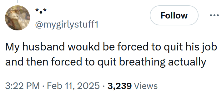 Tweet reading "My husband woukd be forced to quit his job and then forced to quit breathing actually."