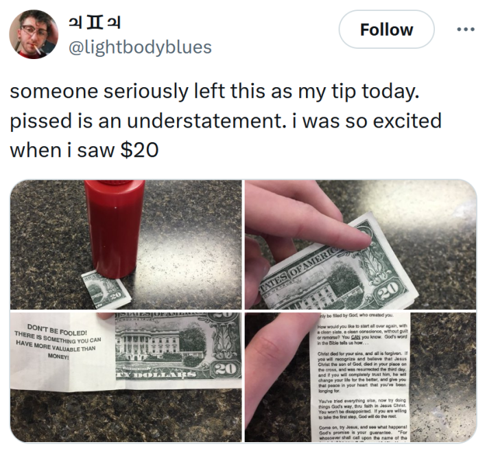 Tweet with photos of a church pamphlet disguised as a $20 with text reading "someone seriously left this as my tip today. pissed is an understatement. i was so excited when i saw $20"