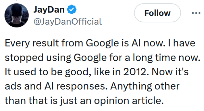 Tweet reading "Every result from Google is AI now. I have stopped using Google for a long time now. It used to be good, like in 2012. Now it's ads and AI responses. Anything other than that is just an opinion article."