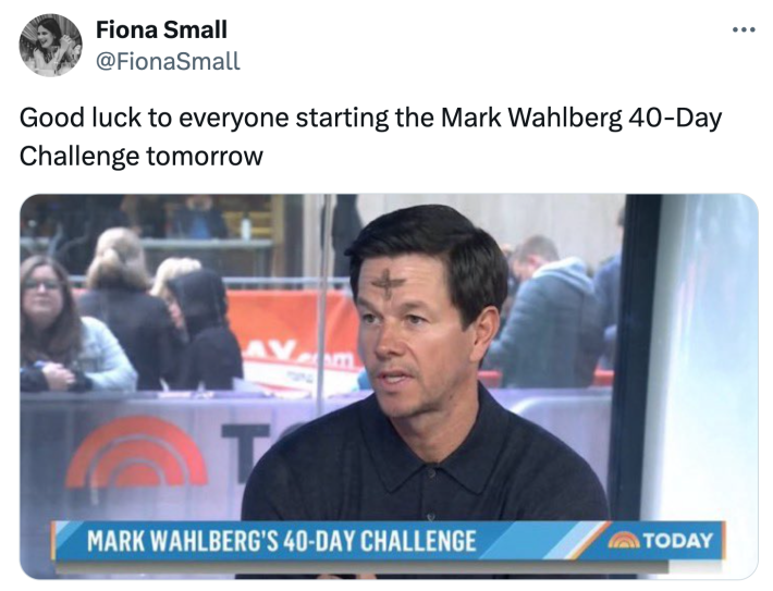 Ash Wednesday meme, text reads, "Good luck to everyone starting the Mark Wahlberg 40-Day Challenge tomorrow" with a screenshot of Wahlberg on the Today show.
