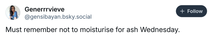 Ash Wednesday meme, text reads, "Must remember not to moisturise for ash Wednesday."