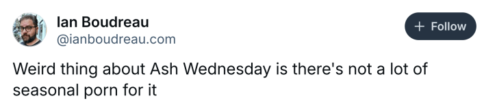 Ash Wednesday meme, text reads, "Weird thing about Ash Wednesday is there's not a lot of seasonal porn for it"