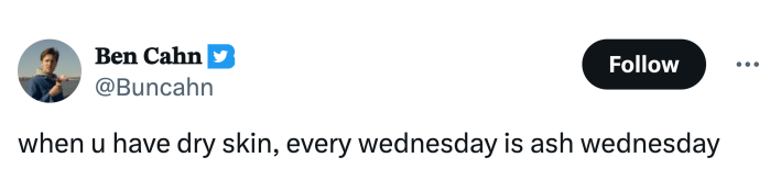 Ash Wednesday meme, text reads, "when u have dry skin, every wednesday is ash wednesday"