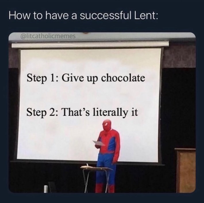 Ash Wednesday meme, text reads, "How to have a successful Lent: step 1: give up chocolate, step 2: that's literally it."