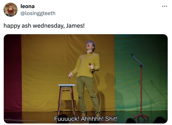 Ash Wednesday meme, text reads, "happy ash wednesday, James!" with a screenshot of a comedian cursing on stage.