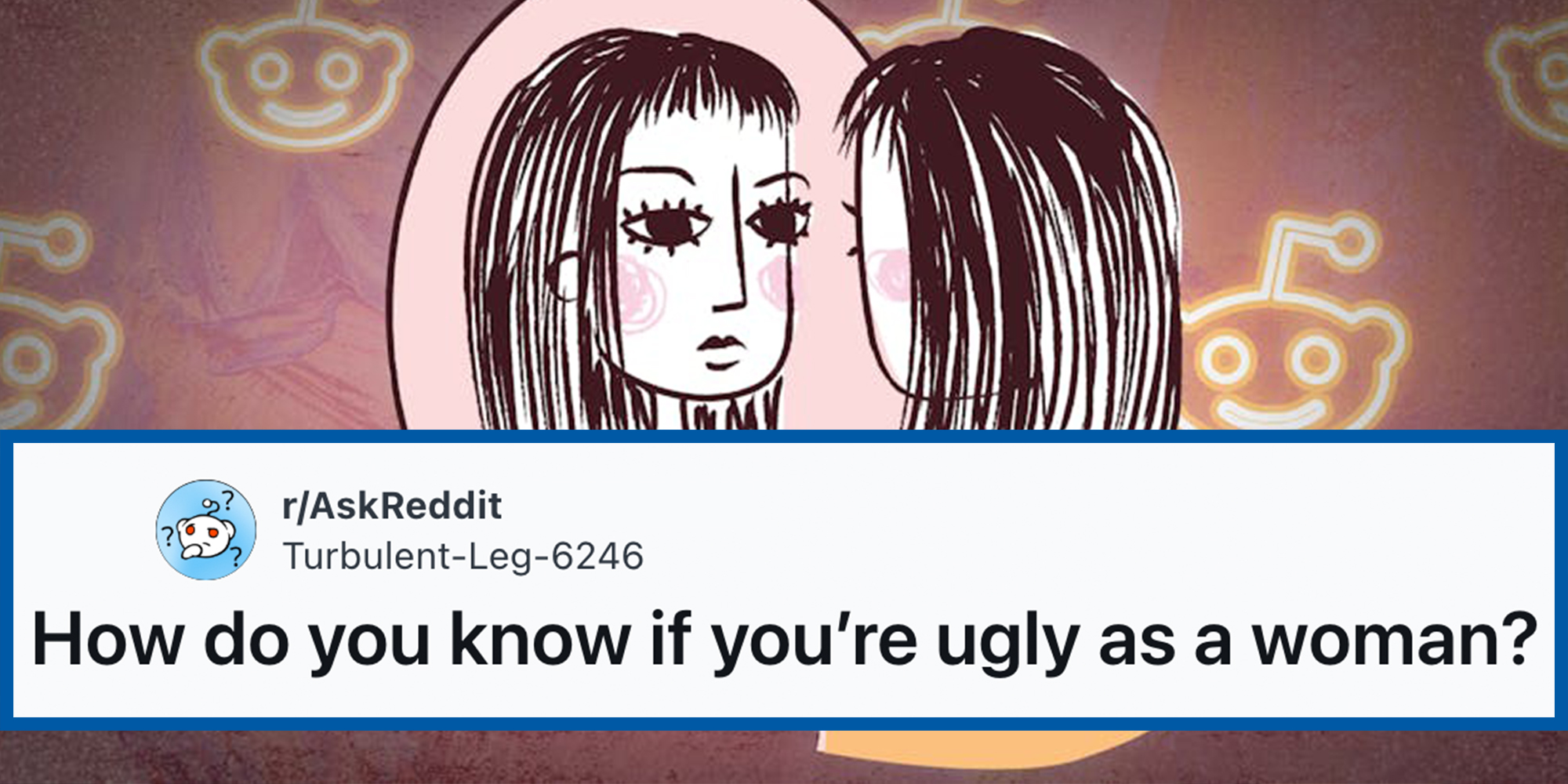 How do you know if you’re ugly as a woman? - askreddit roundup