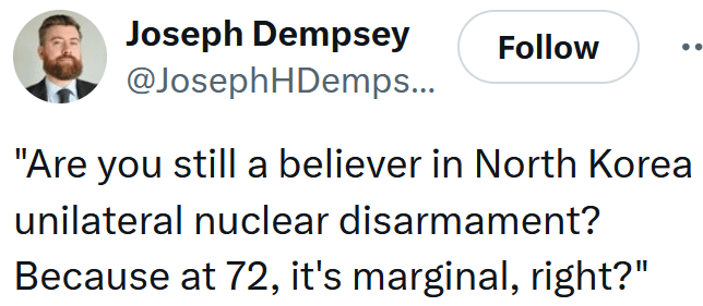 Tweet reading "Are you still a believer in North Korea unilateral nuclear disarmament? Because at 72, it's marginal, right?"