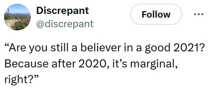 Tweet reading “Are you still a believer in a good 2021? Because after 2020, it’s marginal, right?”