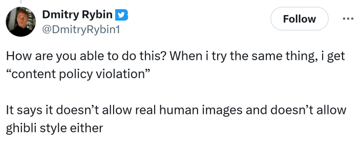Comment on ChatGPT Studio Ghibli tweet, text reads, "How are you able to do this? When i try the same thing, i get 'content policy violation'It says it doesn’t allow real human images and doesn’t allow ghibli style either"
