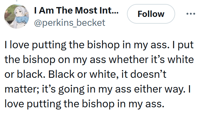 Tweet reading "I love putting the bishop in my ass. I put the bishop on my ass whether it’s white or black. Black or white, it doesn’t matter; it’s going in my ass either way. I love putting the bishop in my ass."