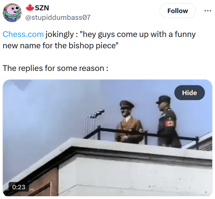 Tweet with a Hitler compilation video reading "Chess.com jokingly : "hey guys come up with a funny new name for the bishop piece" The replies for some reason :"