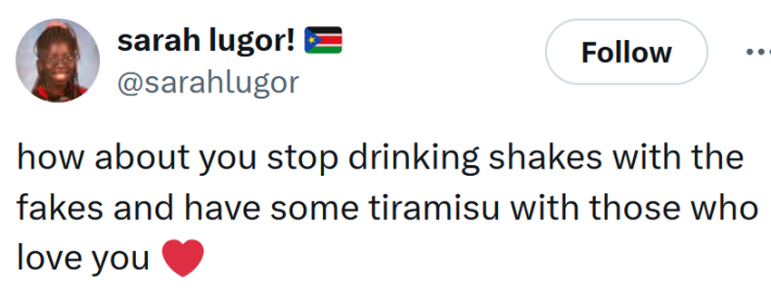 Tweet reading "how about you stop drinking shakes with the fakes and have some tiramisu with those who love you"
