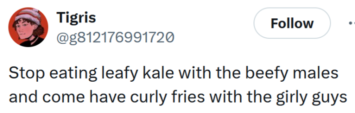 Tweet reading "Stop eating leafy kale with the beefy males and come have curly fries with the girly guys"