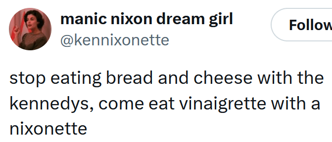 Tweet reading "stop eating bread and cheese with the kennedys, come eat vinaigrette with a nixonette"