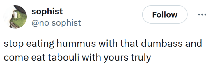 Tweet reading "stop eating hummus with that dumbass and come eat tabouli with yours truly"