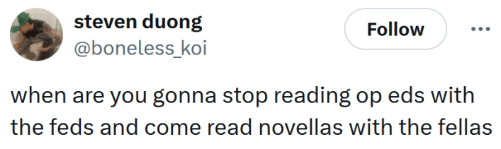 Tweet reading "when are you gonna stop reading op eds with the feds and come read novellas with the fellas"