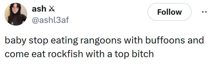 Tweet reading "baby stop eating rangoons with buffoons and come eat rockfish with a top bitch"
