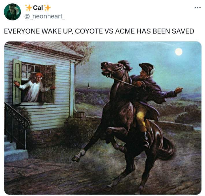 A painting of Paul Revere waking people up, tweet says, "EVERYONE WAKE UP, COYOTE VS ACME HAS BEEN SAVED"