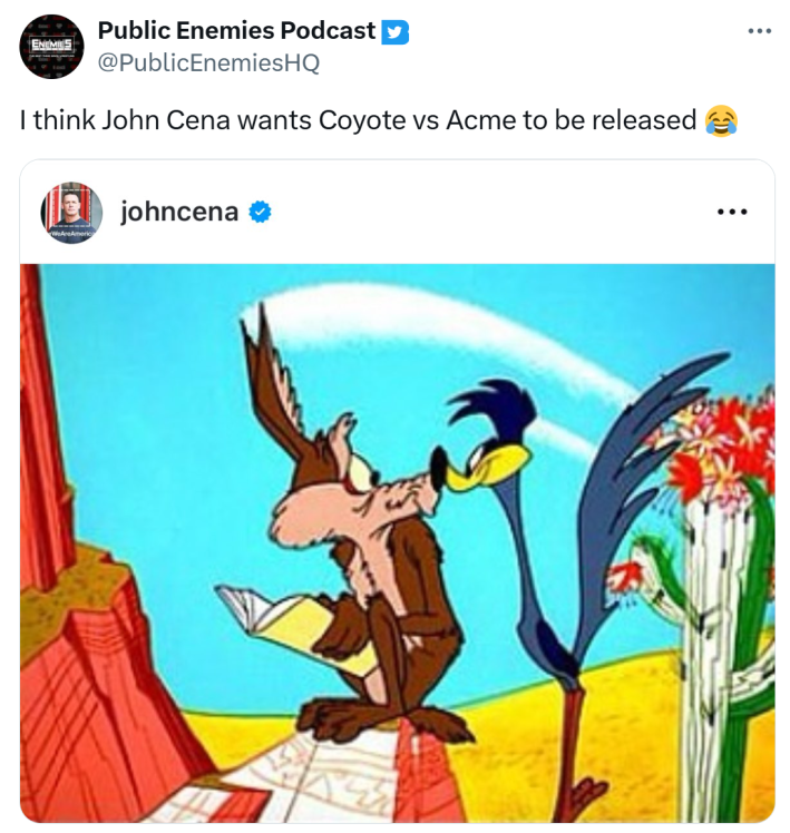 Tweet that says, "I think John Cena wants Coyote vs Acme to be released (cry laugh emoji)" with a screenshot of a post from John Cena of Coyote and the Roadrunner kissing.