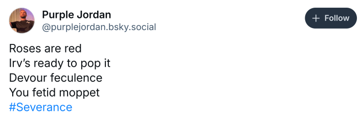 BlueSky post that reads, "Roses are red Irv’s ready to pop it Devour feculence You fetid moppet"