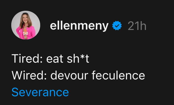 Threads post that reads, "Tired: eat sh*t Wired: devour feculence"